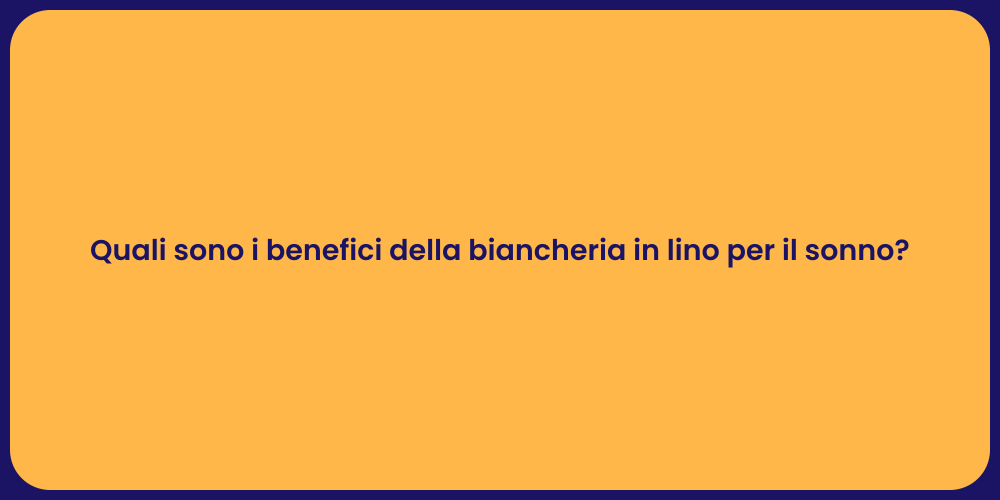 Quali sono i benefici della biancheria in lino per il sonno?