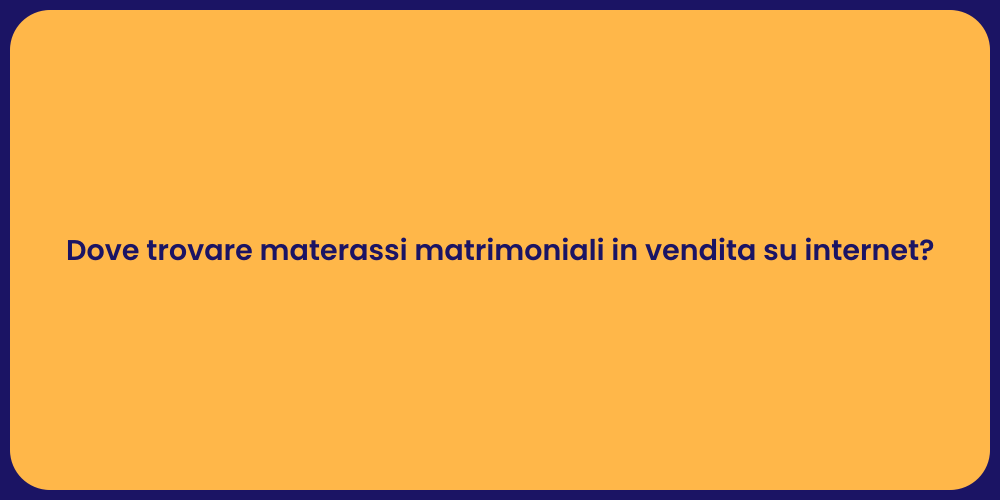 Dove trovare materassi matrimoniali in vendita su internet?