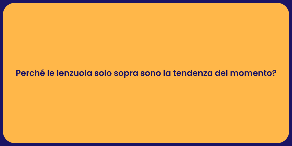 Perché le lenzuola solo sopra sono la tendenza del momento?