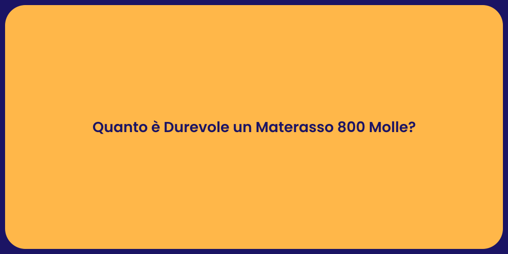 Quanto è Durevole un Materasso 800 Molle?