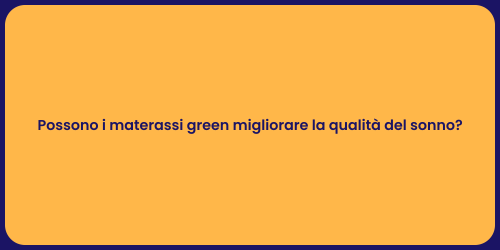 Possono i materassi green migliorare la qualità del sonno?