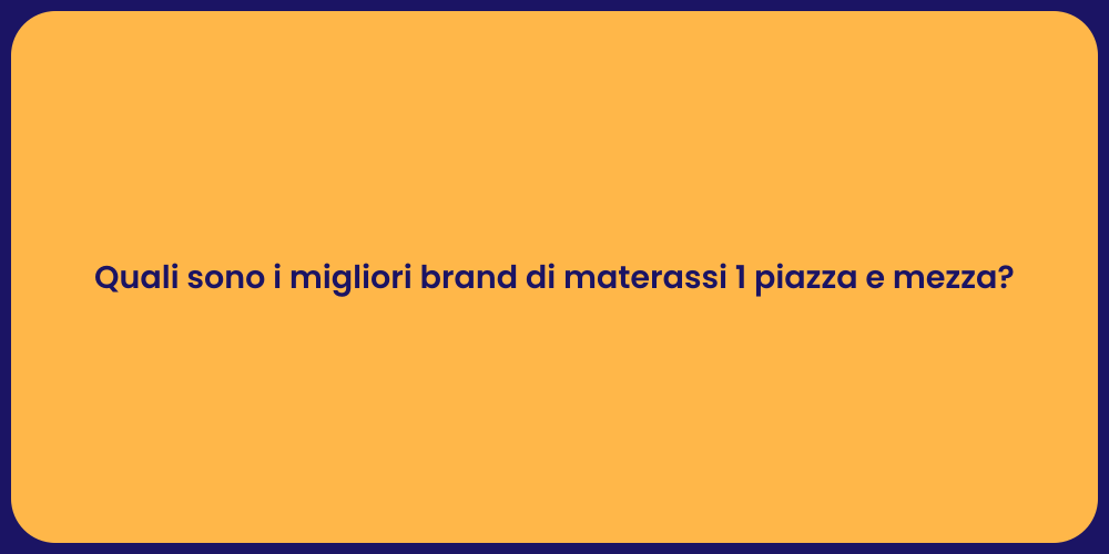 Quali sono i migliori brand di materassi 1 piazza e mezza?