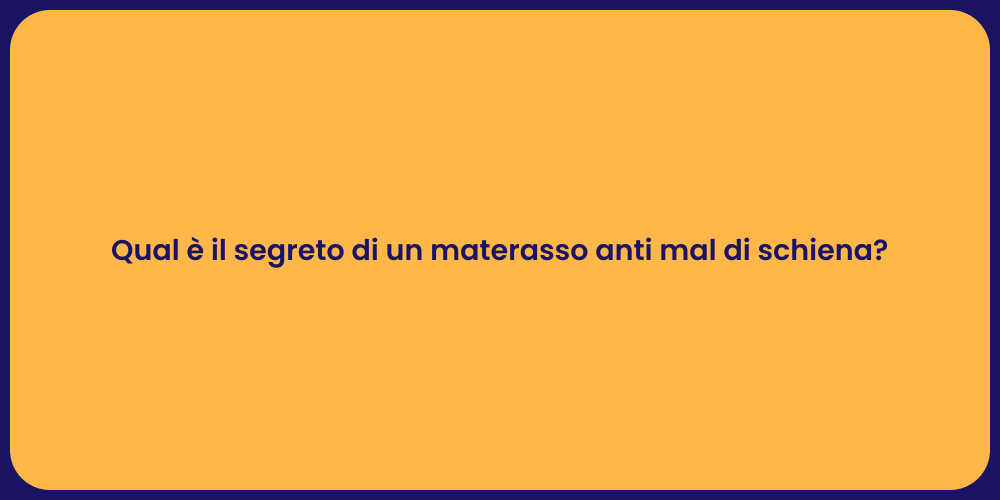 Qual è il segreto di un materasso anti mal di schiena?