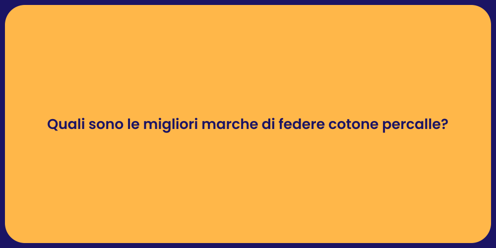 Quali sono le migliori marche di federe cotone percalle?