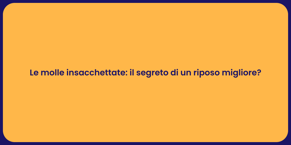 Le molle insacchettate: il segreto di un riposo migliore?