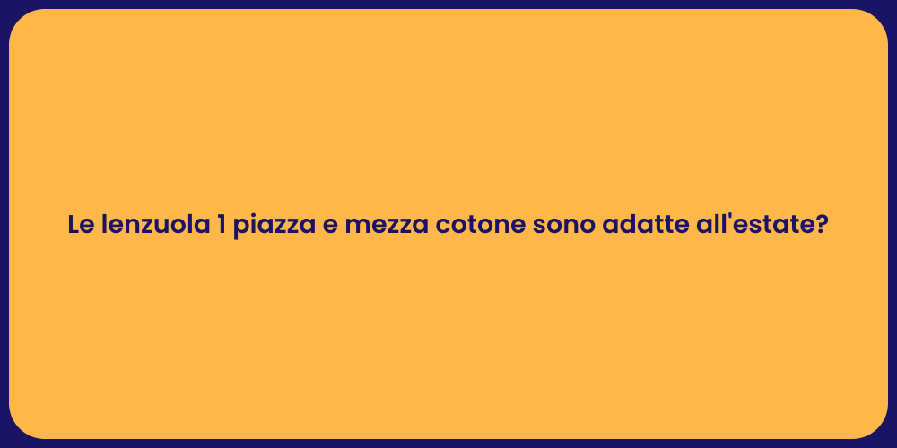 Le lenzuola 1 piazza e mezza cotone sono adatte all'estate?