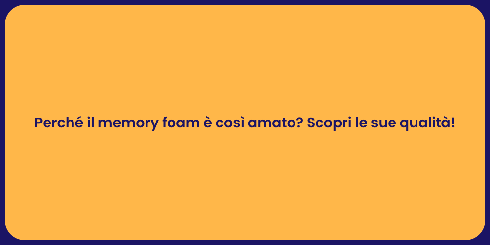 Perché il memory foam è così amato? Scopri le sue qualità!