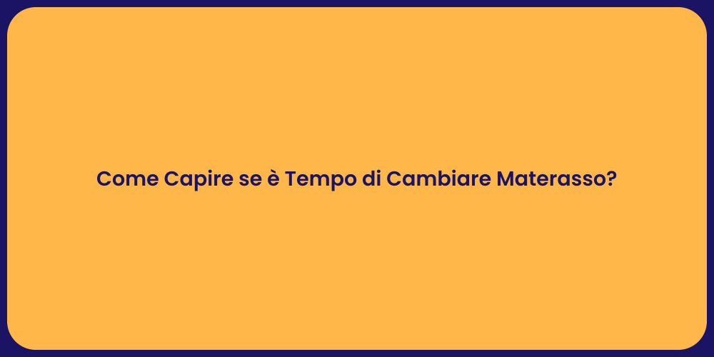 Come Capire se è Tempo di Cambiare Materasso?