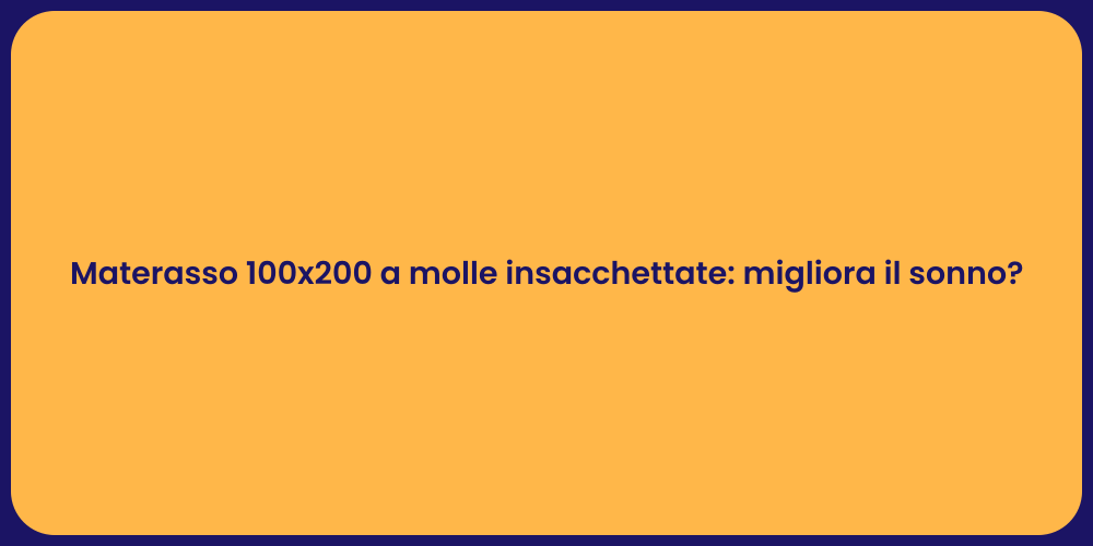 Materasso 100x200 a molle insacchettate: migliora il sonno?