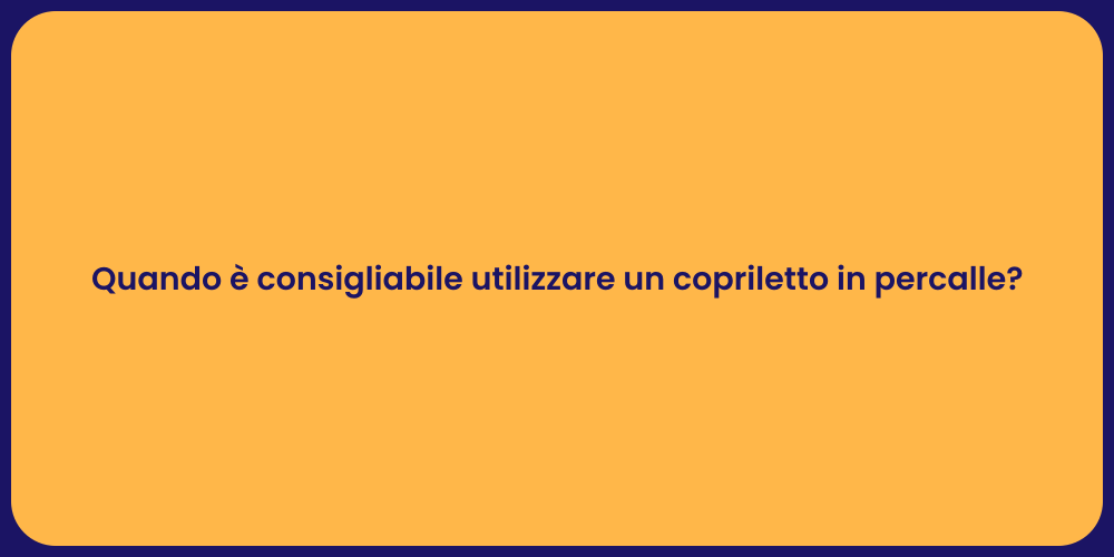 Quando è consigliabile utilizzare un copriletto in percalle?