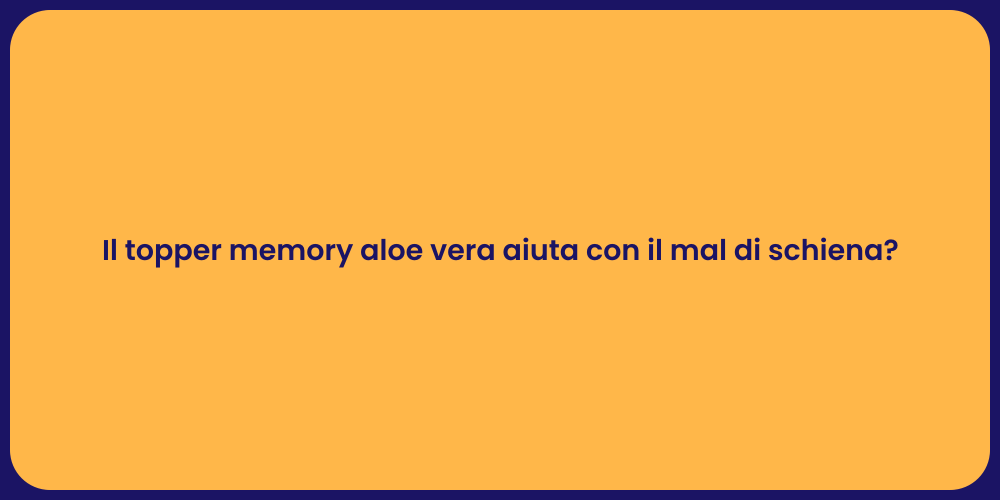 Il topper memory aloe vera aiuta con il mal di schiena?