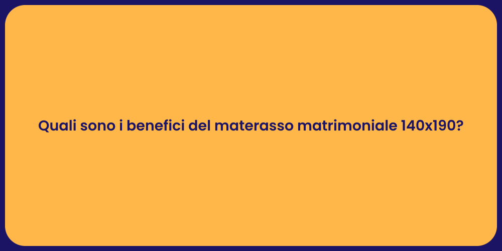 Quali sono i benefici del materasso matrimoniale 140x190?