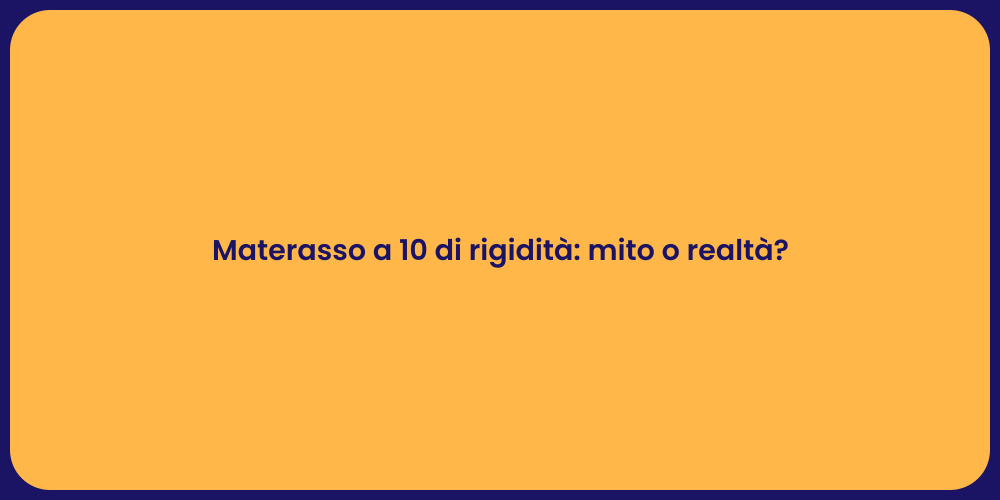 Materasso a 10 di rigidità: mito o realtà?