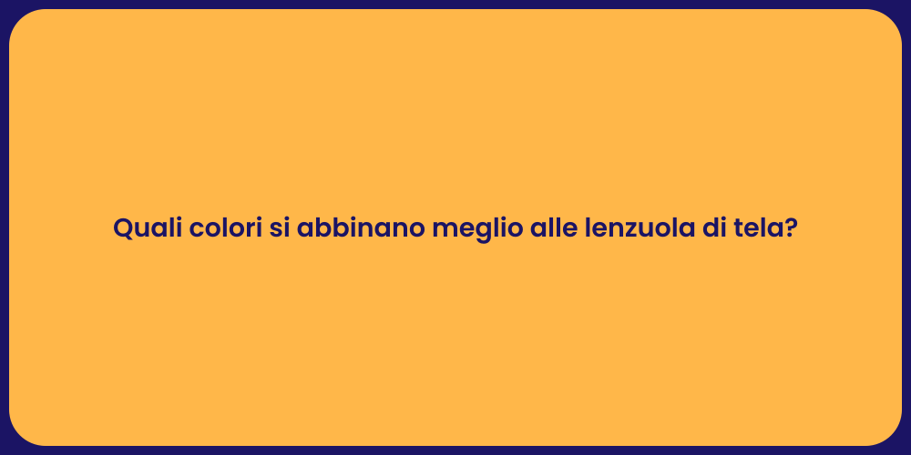 Quali colori si abbinano meglio alle lenzuola di tela?