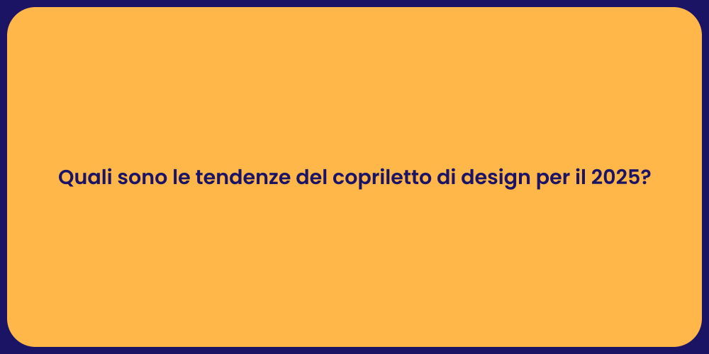 Quali sono le tendenze del copriletto di design per il 2025?
