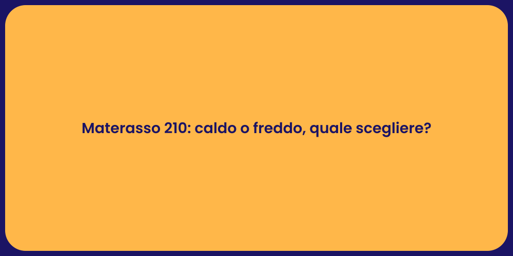 Materasso 210: caldo o freddo, quale scegliere?