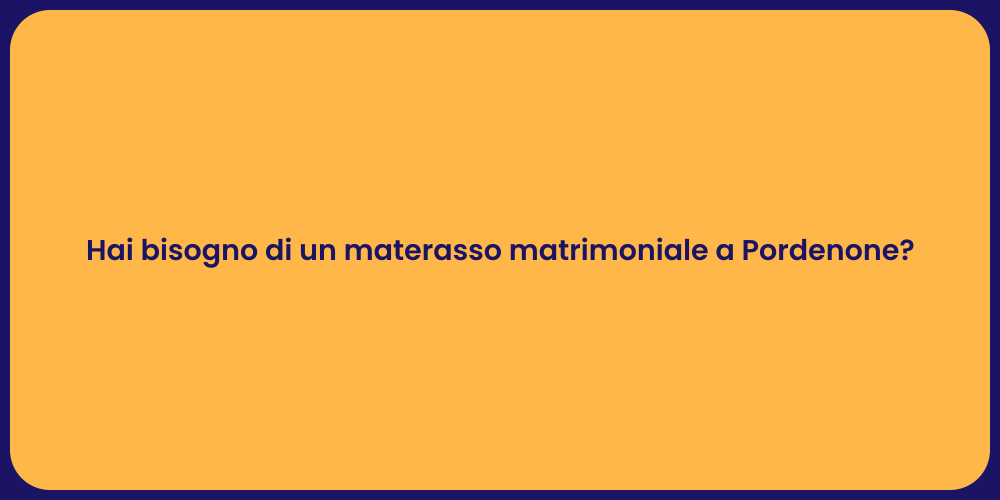 Hai bisogno di un materasso matrimoniale a Pordenone?