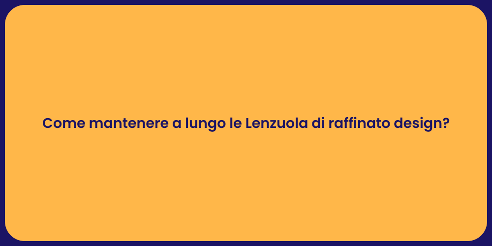 Come mantenere a lungo le Lenzuola di raffinato design?