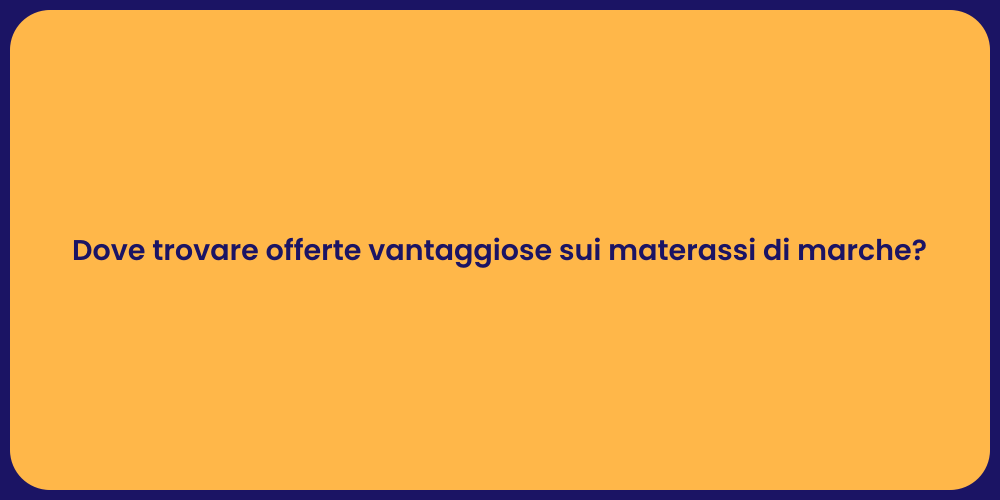 Dove trovare offerte vantaggiose sui materassi di marche?