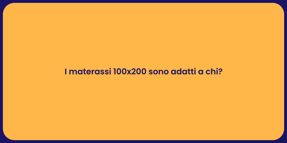 I materassi 100x200 sono adatti a chi?
