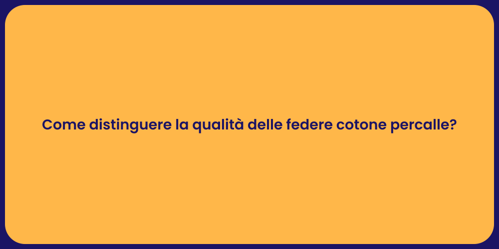 Come distinguere la qualità delle federe cotone percalle?