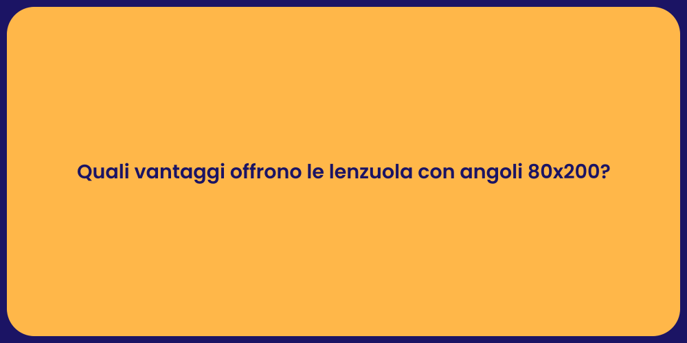 Quali vantaggi offrono le lenzuola con angoli 80x200?