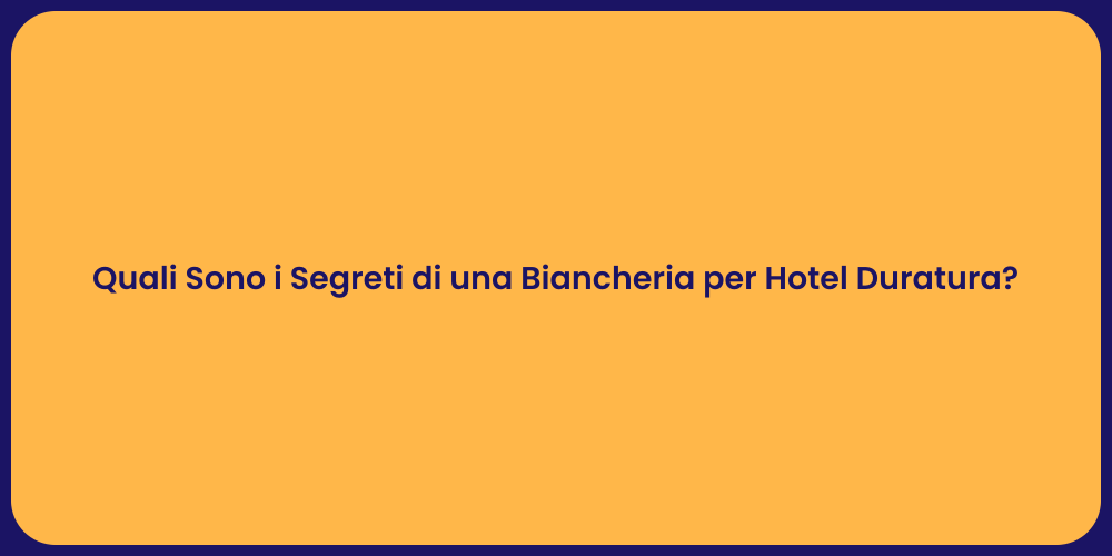 Quali Sono i Segreti di una Biancheria per Hotel Duratura?