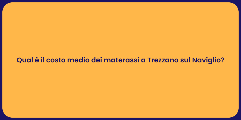 Qual è il costo medio dei materassi a Trezzano sul Naviglio?