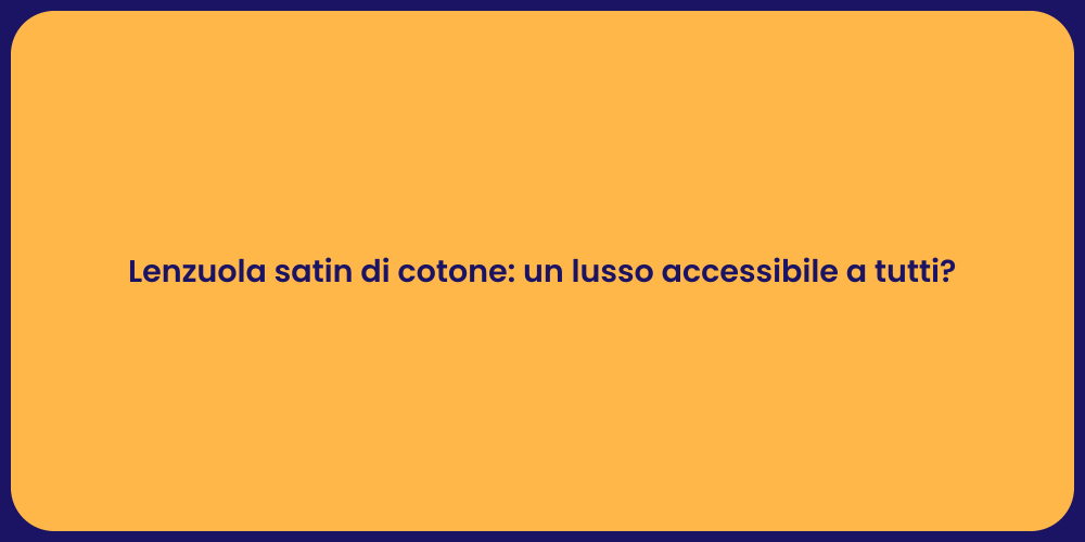 Lenzuola satin di cotone: un lusso accessibile a tutti?