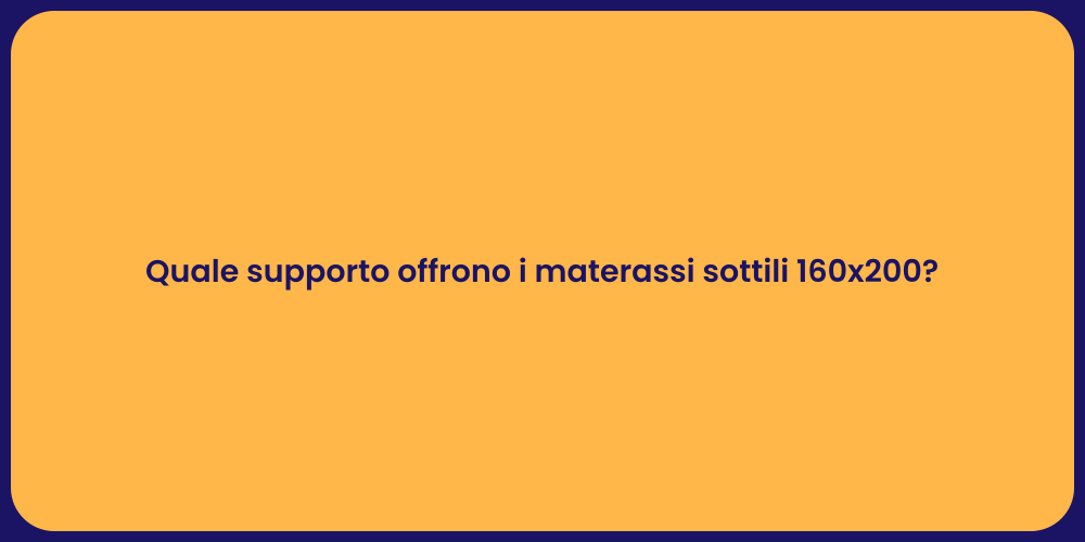 Quale supporto offrono i materassi sottili 160x200?