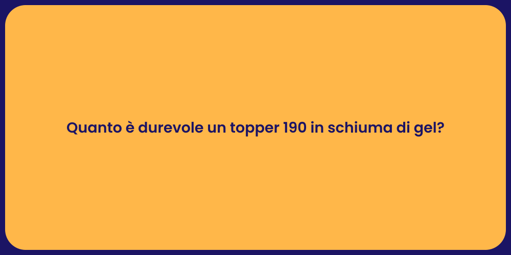 Quanto è durevole un topper 190 in schiuma di gel?