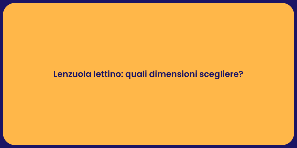 Lenzuola lettino: quali dimensioni scegliere?