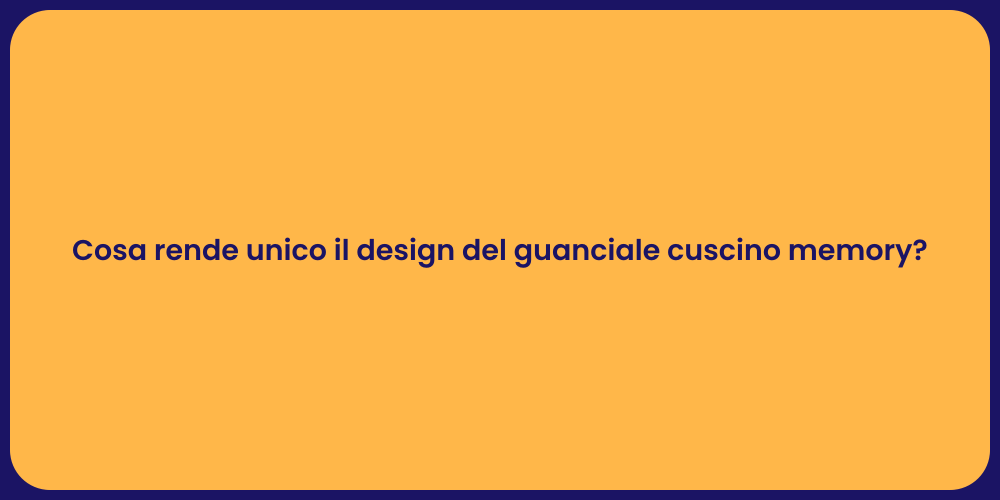Cosa rende unico il design del guanciale cuscino memory?