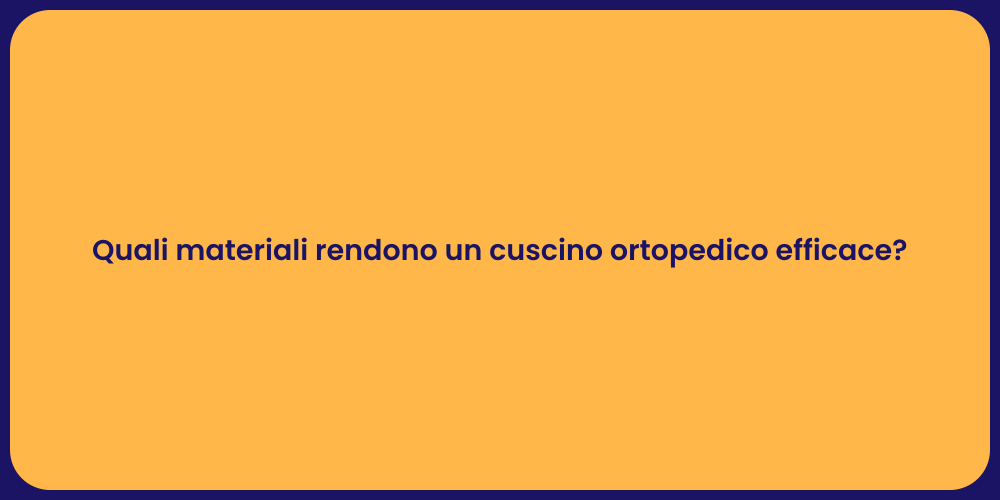 Quali materiali rendono un cuscino ortopedico efficace?