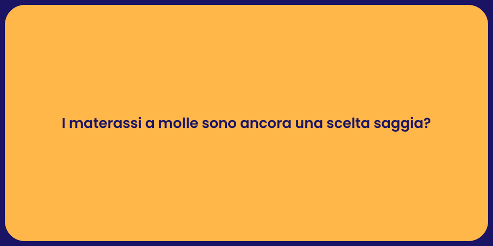 I materassi a molle sono ancora una scelta saggia?