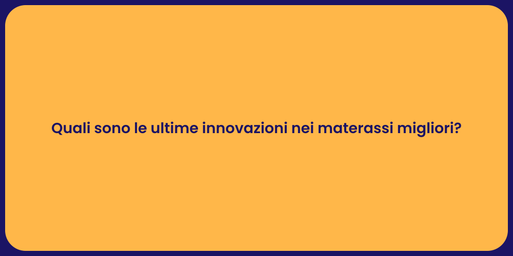 Quali sono le ultime innovazioni nei materassi migliori?