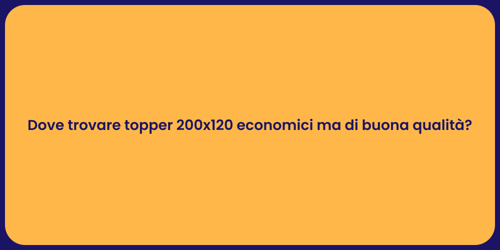 Dove trovare topper 200x120 economici ma di buona qualità?