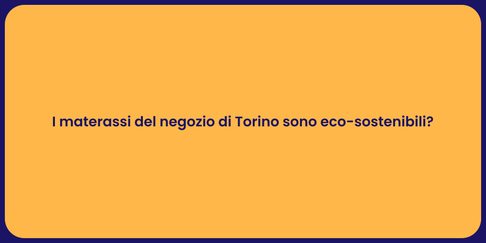 I materassi del negozio di Torino sono eco-sostenibili?