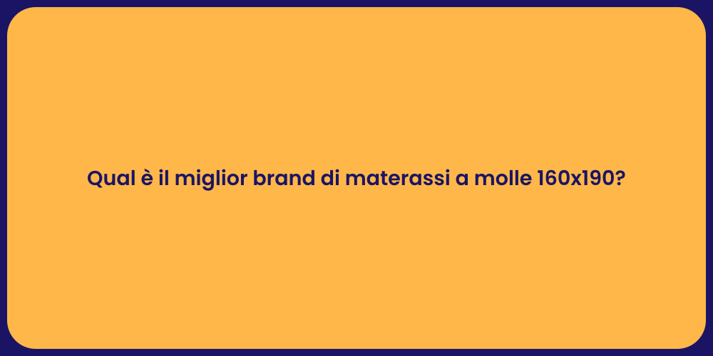 Qual è il miglior brand di materassi a molle 160x190?