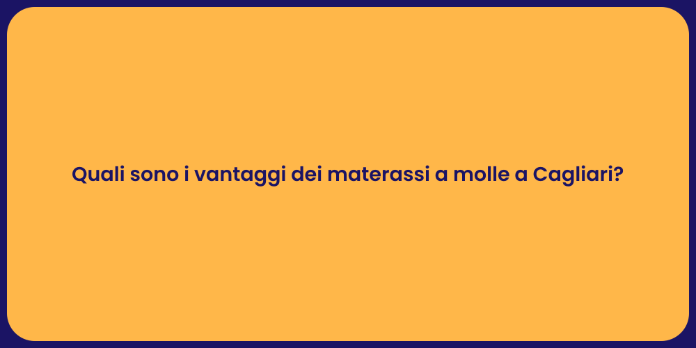 Quali sono i vantaggi dei materassi a molle a Cagliari?
