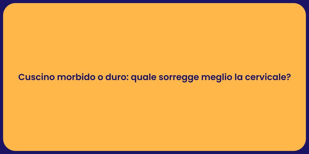 Cuscino morbido o duro: quale sorregge meglio la cervicale?