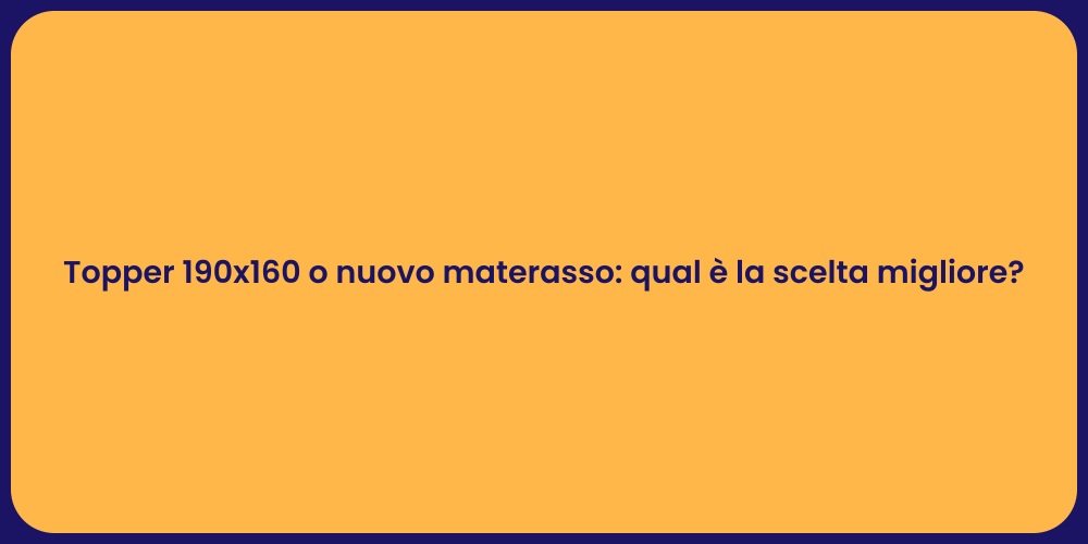 Topper 190x160 o nuovo materasso: qual è la scelta migliore?