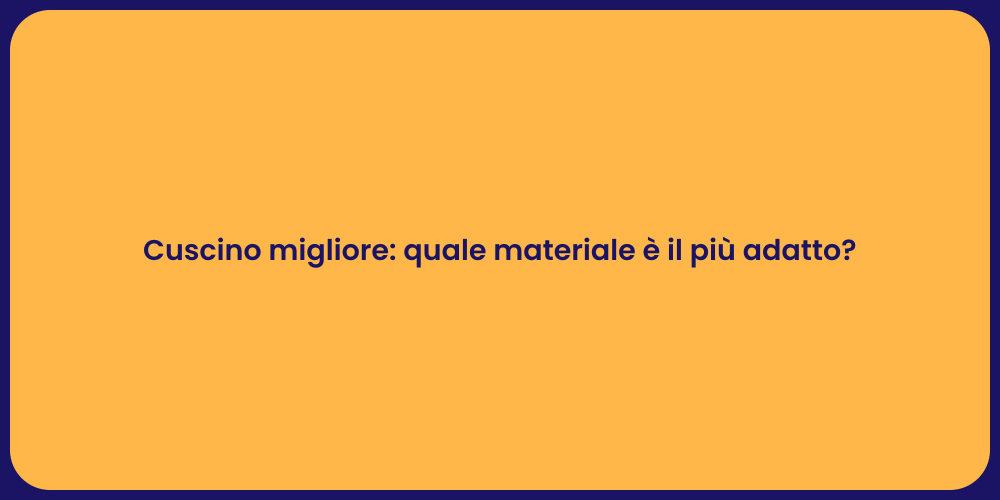 Cuscino migliore: quale materiale è il più adatto?