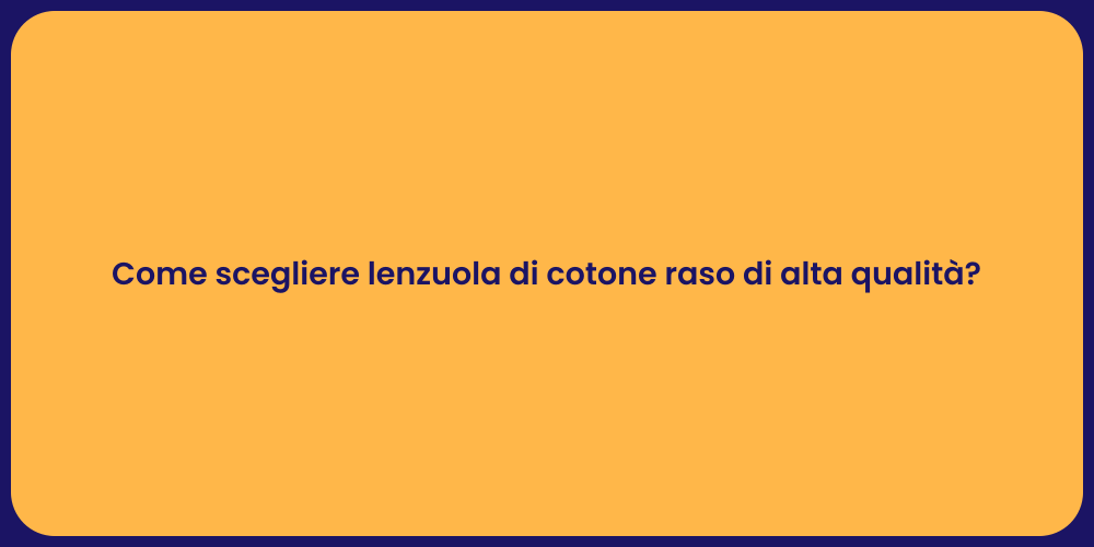 Come scegliere lenzuola di cotone raso di alta qualità?