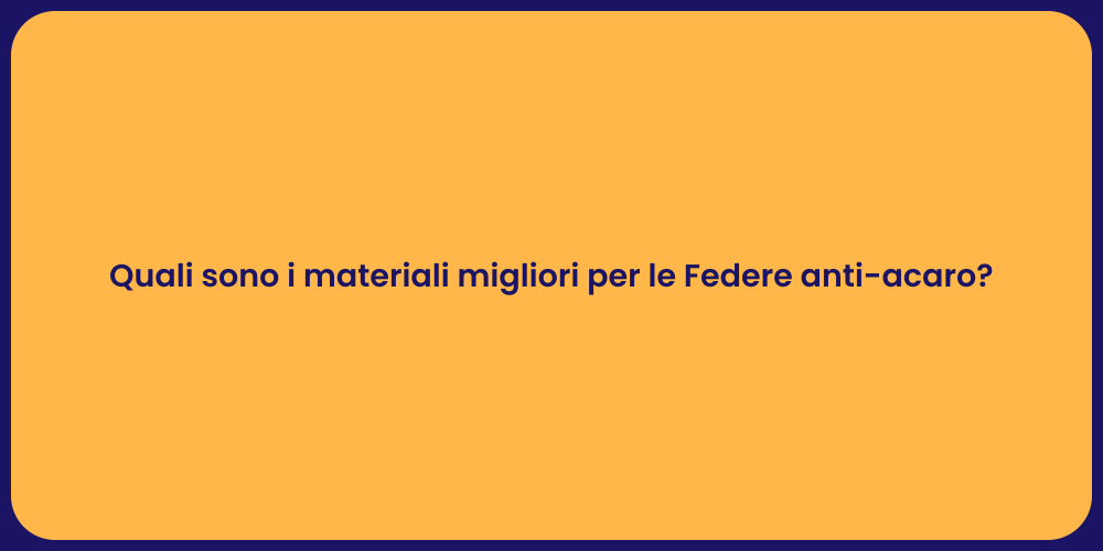 Quali sono i materiali migliori per le Federe anti-acaro?