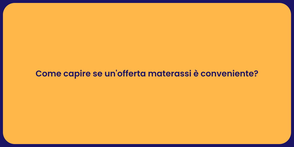 Come capire se un'offerta materassi è conveniente?