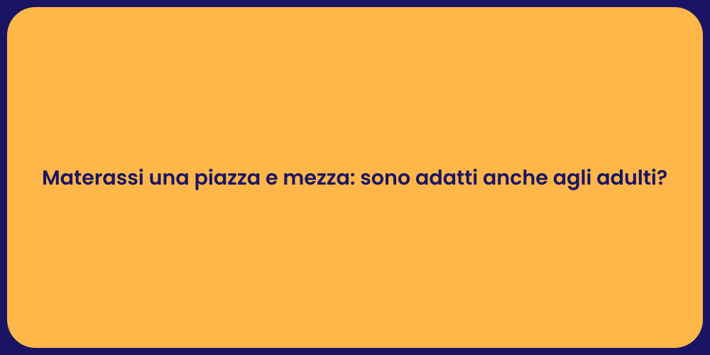 Materassi una piazza e mezza: sono adatti anche agli adulti?