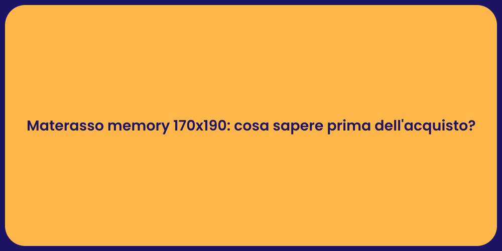 Materasso memory 170x190: cosa sapere prima dell'acquisto?