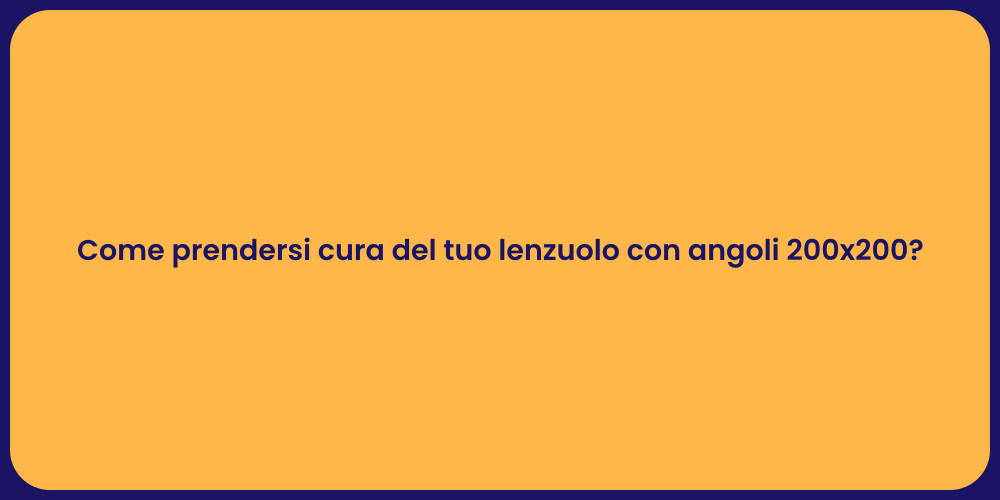 Come prendersi cura del tuo lenzuolo con angoli 200x200?