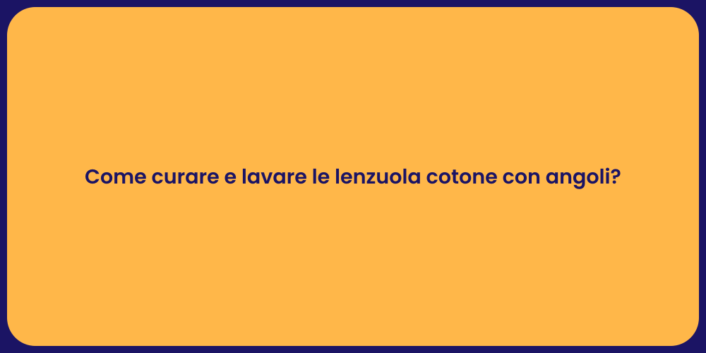 Come curare e lavare le lenzuola cotone con angoli?